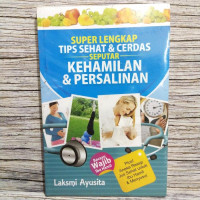 Image of SUPER LENGKAP TIPS SEHAT & CERDAS SEPUTAR KEHAMILAN & PERSALINAN