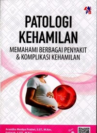 Image of PATOLOGI KEHAMILAN MEMAHAMI BERBAGAI PENYAKIT & KOMPLIKASI KEHAMILAN
